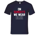 On Sundays We Wear Blue New England Football Fan T Shirt