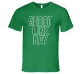 Ray Allen Shoot Like Ray Boston Basketball Fan T Shirt