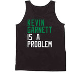 Kevin Garnett Is A Problem Boston Basketball Fan V2 T Shirt