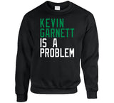 Kevin Garnett Is A Problem Boston Basketball Fan V2 T Shirt