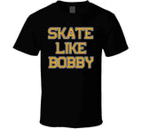 Skate Like Bobby Boston Hockey Fan T Shirt