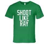 Ray Allen Shoot Like Ray Boston Basketball Fan V2 T Shirt
