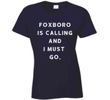 Foxboro Is Calling and I Must Go New England Football Fan v2 T Shirt