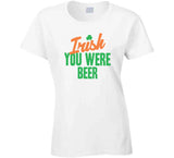 Irish You Were Beer Funny St Patrick's Day T Shirt