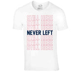 Still Here Never Left New England Football Fan T Shirt