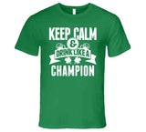 Keep Calm And Drink Like A Champion St Pat's T Shirt