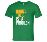 Daniel Theis Is A Problem Boston Basketball Fan T Shirt