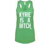 Kyrie Is A Bitch Boston Basketball Fan T Shirt