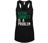 Kevin Garnett Is A Problem Boston Basketball Fan V2 T Shirt