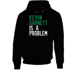 Kevin Garnett Is A Problem Boston Basketball Fan V2 T Shirt