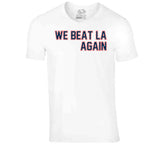We Beat LA Again New England Football Fan T Shirt