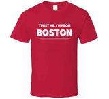 Trust Me Im From Boston Baseball Fan T Shirt