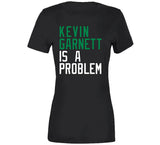 Kevin Garnett Is A Problem Boston Basketball Fan V2 T Shirt