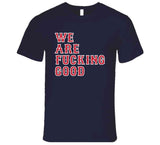 We Are Fn Good Boston Baseball Fan  T Shirt
