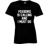 Foxboro Is Calling And I Must Go New England Football Fan T Shirt