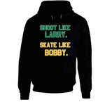 Shoot Like Larry Skate Like Bobby Boston Sports Fan T Shirt