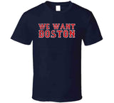 We Want Boston Baseball Fan T Shirt