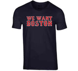 We Want Boston Baseball Fan T Shirt