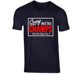 Sorry We Are Champs Be Back For 7 New Football Fan T Shirt