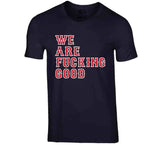 We Are Fn Good Boston Baseball Fan  T Shirt
