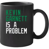 Kevin Garnett Is A Problem Boston Basketball Fan V2 T Shirt