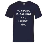 Foxboro Is Calling and I Must Go New England Football Fan v2 T Shirt