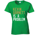 Kevin Garnett Is A Problem Boston Basketball Fan T Shirt