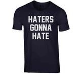 Haters Gonna Hate New England Football Fan T Shirt