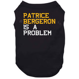 Patrice Bergeron Is A Problem Boston Hockey Fan T Shirt
