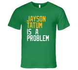 Jayson Tatum Is A Problem Boston Basketball Fan T Shirt