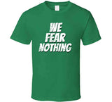 We Fear Nothing Boston Basketball Fan T Shirt