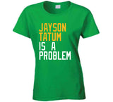 Jayson Tatum Is A Problem Boston Basketball Fan T Shirt