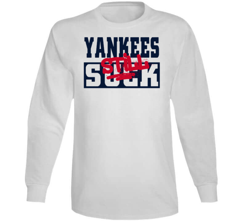 BeantownTshirts Yankees Still Suck Boston Baseball Fan T Shirt Long Sleeve / White / X-Large