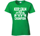Keep Calm And Drink Like A Champion St Pat's T Shirt